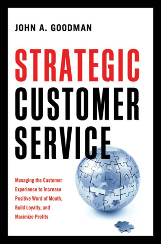 Strategic Customer Service: Managing the Customer Experience to Increase Positive Word of Mouth, Build Loyalty, and Maximize Profits