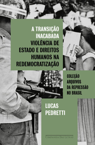 A transição inacabada: Violência de Estado e direitos humanos na redemocratização