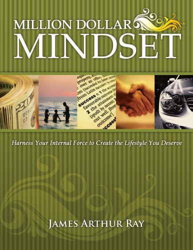 The Million Dollar Mindset: How to Harness Your Internal Force to Live the Lifestyle You Deserve