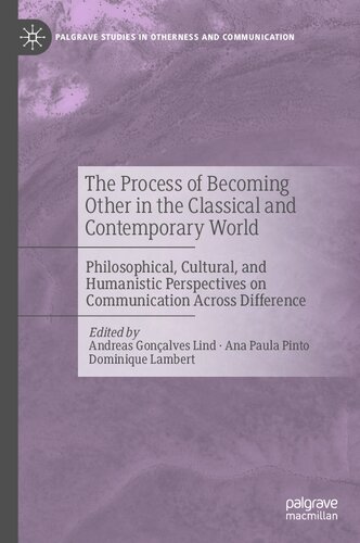 The Process of Becoming Other in the Classical and Contemporary World: Philosophical, Cultural, and Humanistic Perspectives on Communication Across Difference