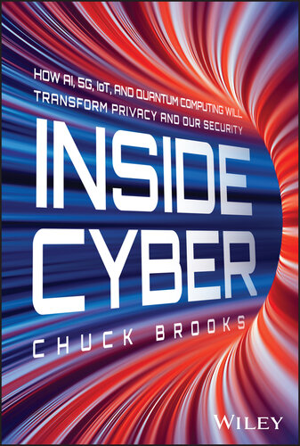 Inside Cyber : How AI, 5G, IoT, and Quantum Computing Will Transform Privacy and Our Security