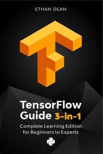 TensorFlow Guide: 3-in-1 Complete Learning Edition for Beginners to Experts