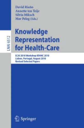 Knowledge Representation for Health-Care, ECAI 2010 Workshop KR4HC 2010, Lisbon, Portugal, August 17, 2010, Revised Selected Papers