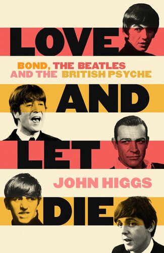 Love and Let Die - James Bond, The Beatles and the British Psyche