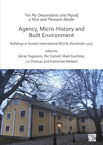 ‘For My Descendants and Myself, a Nice and Pleasant Abode’: Agency, Micro-history and Built Environment: Buildings in Society International BISI III, Stockholm 2017