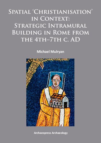 Spatial Christianisation in Context: Stratigraphic Intramural Building in Rome from the 4th – 7th C. AD