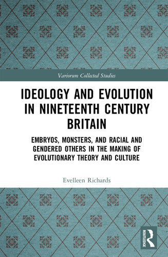 Ideology and Evolution in Nineteenth Century Britain; Embryos, Monsters, and Racial and Gendered Others in the Making of Evolutionary Theory and Culture