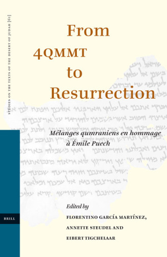 From 4QMMT to Resurrection: Melanges qumraniens en hommage a Emile Puech (Studies on the Texts of the Desert of Judah)