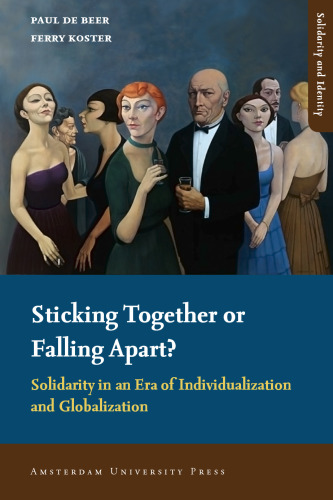 Sticking Together or Falling Apart: Solidarity in an Era of Individualization and Globalization (Amsterdam University Press - Solidarity and Identity)