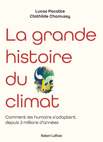 La Grande Histoire du Climat: Comment les Humains s'adaptent Depuis 3 Millions d'années