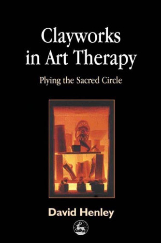 Clayworks in Art Therapy: Plying the Sacred Circle