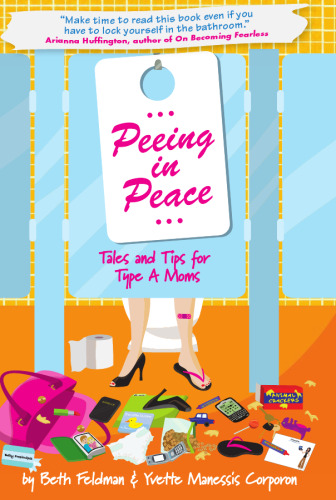 Peeing in Peace: Tales and Tips for Type A Moms