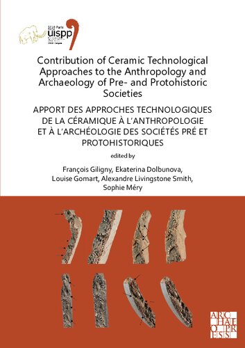 Contribution of Ceramic Technological Approaches to the Anthropology and Archaeology of Pre- and Protohistoric Societies / Apport des approches technologiques de la céramique à l’anthropologie et à l’archéologie des sociétés pré et protohistoriques: Proceedings of the XVIII UISPP World Congress (4-9 June 2018, Paris, France), Volume 12: Session IV-3