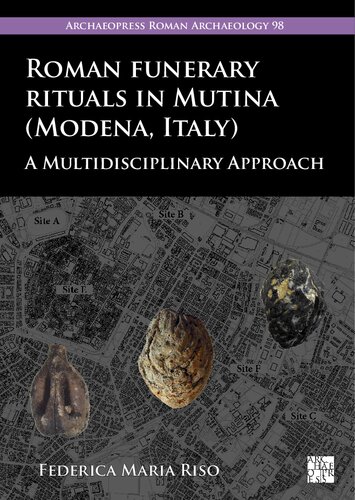 Roman Funerary Rituals in Mutina Modena, Italy: A Multidisciplinary Approach