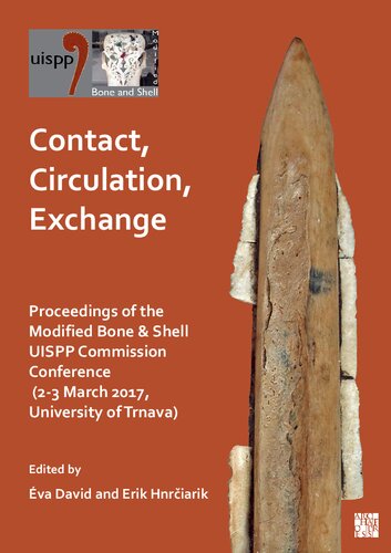 Contact, Circulation, Exchange: Proceedings of the Modified Bone & Shell UISPP Commission Conference 2-3 March 2017, University of Trnava