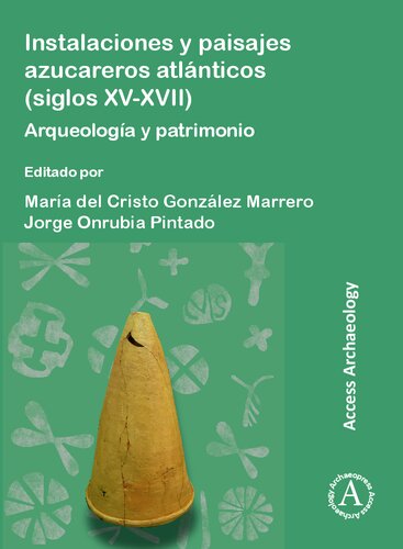 Instalaciones y paisajes azucareros atlanticos siglos XV-XVII: Arqueología y patrimonio / Atlantic sugar facilities and landscapes 15th-17th centuries: Archeology and Heritage