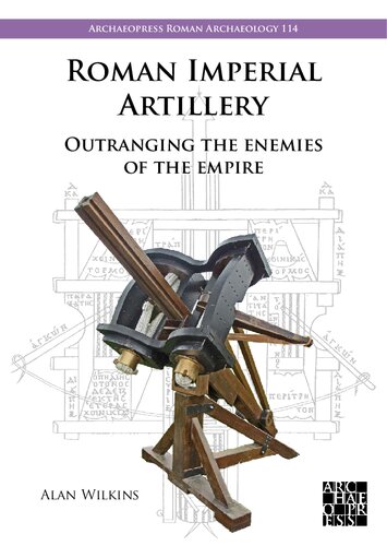 Roman Imperial Artillery: Outranging the Enemies of the Empire