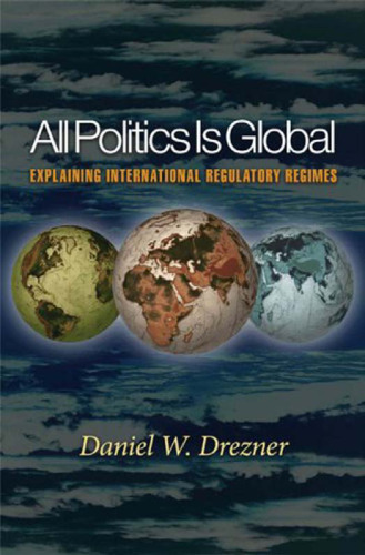 All Politics Is Global: Explaining International Regulatory Regimes