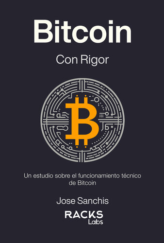 Bitcoin con Rigor: Un estudio sobre el funcionamiento técnico de Bitcoin (Spanish Edition)