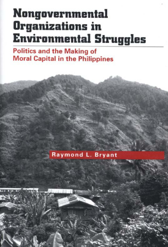 Nongovernmental Organizations in Environmental Struggles: Politics and the Making of Moral Capital in the Philippines (Yale Agrarian Studies)