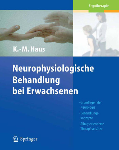 Neurophysiologische Behandlung bei Erwachsenen: Grundlagen der Neurologie, Behandlungskonzepte, Alltagsorientierte Therapieansatze (Ergotherapie)