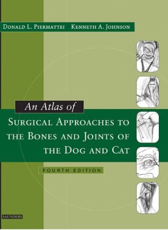 An Atlas of Surgical Approaches to the Bones and Joints of the Dog and Cat 4th Edition