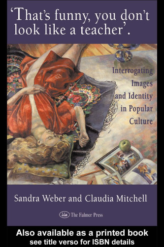 That's Funny You Don't Look Like A Teacher!: Interrogating Images, Identity, And Popular Culture (World of Childhood & Adolescence)