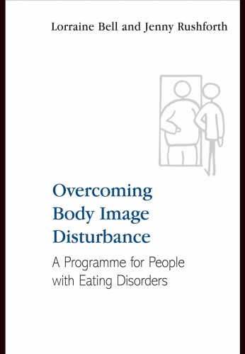 Overcoming Body Image Disturbance for People with Eating Disorders: A Manual for Therapists and Sufferers