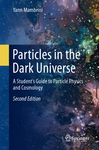 Particles in the Dark Universe: A Student’s Guide to Particle Physics and Cosmology