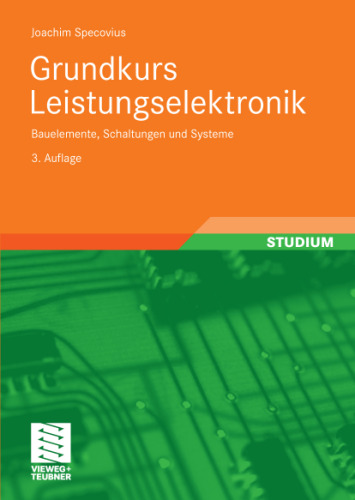 Grundkurs Leistungselektronik: Bauelemente, Schaltungen und Systeme, 3. Auflage