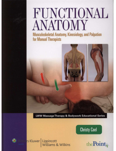 Functional Anatomy: Musculoskeletal Anatomy, Kinesiology, and Palpation for Manual Therapists (LWW Massage Therapy & Bodywork Educational Series)