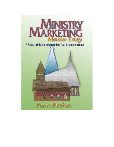 Ministry Marketing Made Easy: A Practical Guide To Marketing Your Church Message