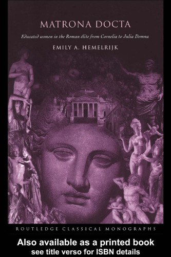 Matrona Docta: Educated Women in the Roman Elite from Cornelia to Julia Domna (Routledge Classical Monographs)