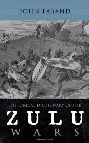 Historical Dictionary of the Zulu Wars (Historical Dictionaries of War, Revolution, and Civil Unrest)