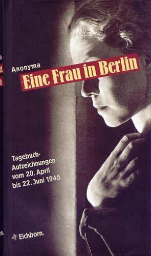 Eine Frau in Berlin.Tagebuchaufzeichnungen vom 20. April bis 22. Juni 1945