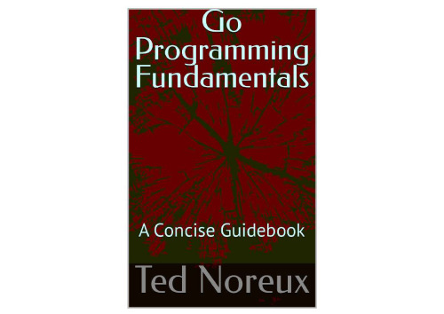 Go Programming Fundamentals: A Concise Guidebook