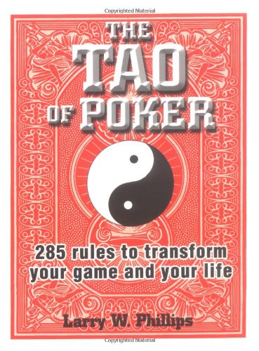 The Tao of Poker: 285 Rules to Transform Your Game and Your Life