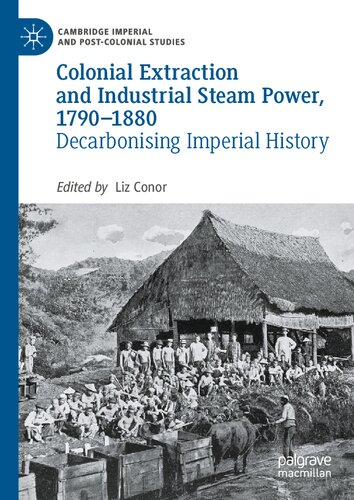 Colonial Extraction and Industrial Steam Power, 1790–1880: Decarbonising Imperial History