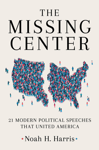 The Missing Center: 21 Modern Political Speeches That United America