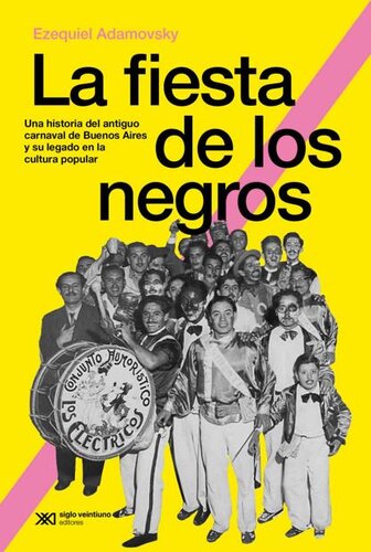 La fiesta de los negros: Una historia del antiguo carnaval de Buenos Aires y su legado en la cultura popular (Hacer Historia)