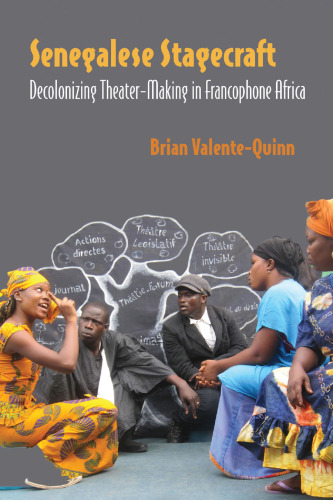 Senegalese Stagecraft: Decolonizing Theater-Making in Francophone Africa