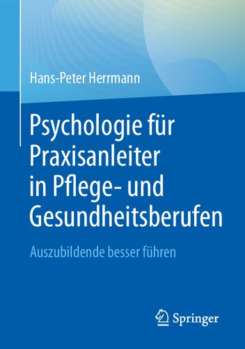 Psychologie für Praxisanleiter in Pflege- und Gesundheitsberufen: Auszubildende besser führen (German Edition)