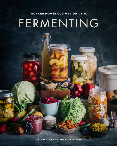 The Farmhouse Culture Guide to Fermenting : Crafting Live-Cultured Foods and Drinks with 100 Recipes from Kimchi to Kombucha