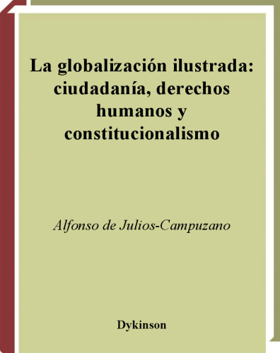 La Globalizacion Ilustrada: Ciudadania, derechos humanos y constitucionalismo (Cuadernos Bartolome de Las Casas Nro. 30)