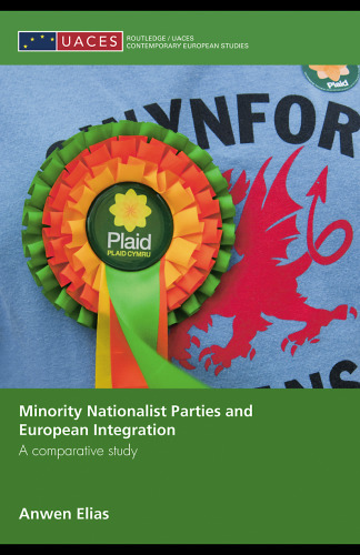 Minority Nationalist Parties and European Integration: A Comparative Study (Routledge UACES Contemporary European Studies)