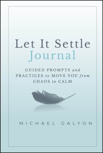 Let It Settle Journal : Guided Prompts and Practices to Move You From Chaos to Calm