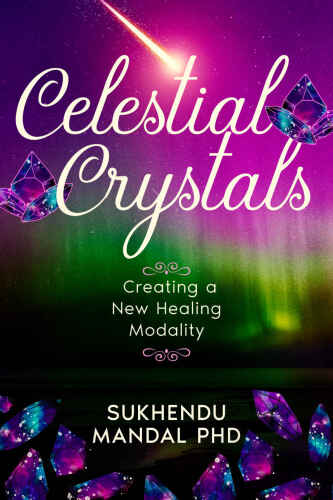 Celestial Crystals: Creating a New Healing Modality (New Healing Codes Book 3)