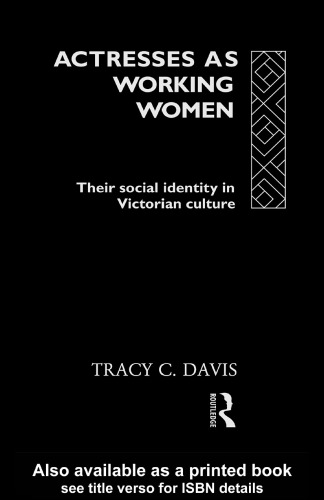 Actresses as Working Women: Their Social Identity in Victorian England (Gender and Performance Series)