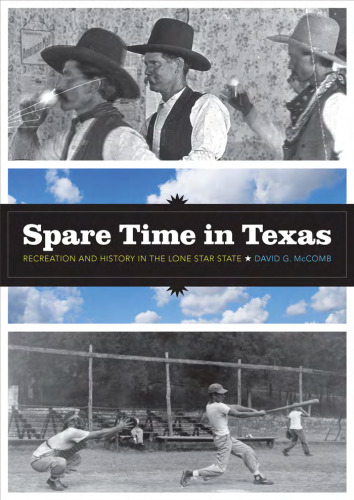 Spare Time in Texas: Recreation and History in the Lone Star State (Jack and Doris Smothers Series in Texas History, Life, and Culture)