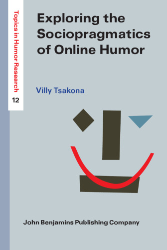 Exploring the Sociopragmatics of Online Humor (Topics in Humor Research, 12)